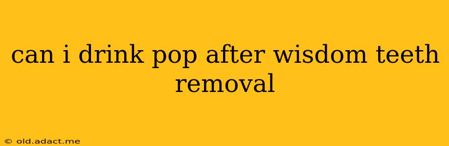 can i drink pop after wisdom teeth removal