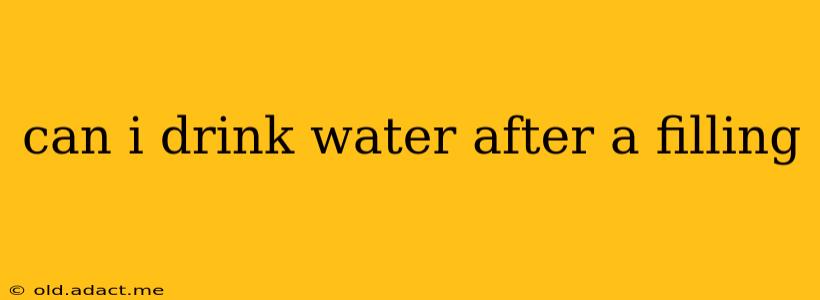 can i drink water after a filling
