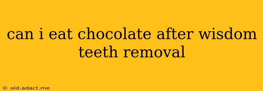 can i eat chocolate after wisdom teeth removal