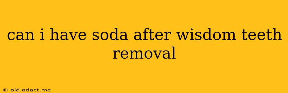 can i have soda after wisdom teeth removal