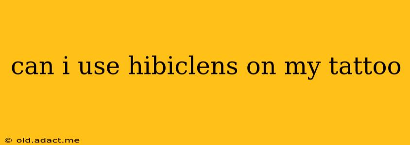 can i use hibiclens on my tattoo