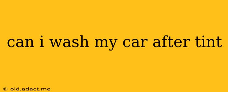 can i wash my car after tint