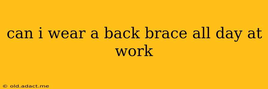 can i wear a back brace all day at work
