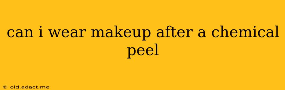 can i wear makeup after a chemical peel