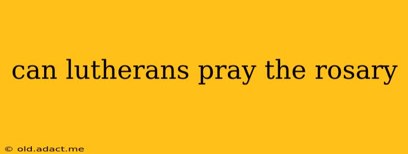 can lutherans pray the rosary