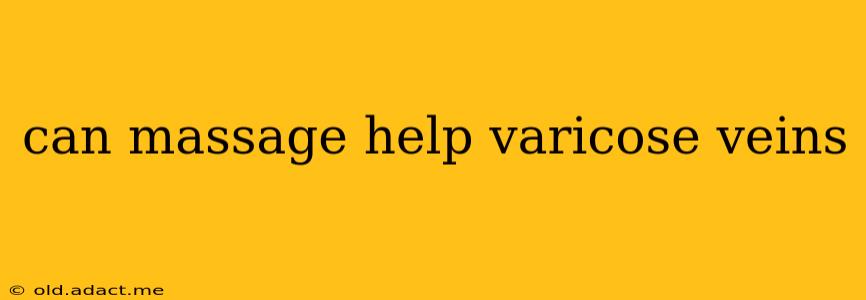 can massage help varicose veins