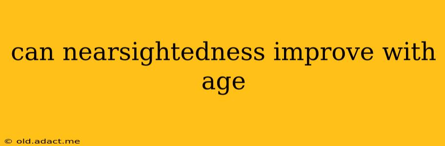 can nearsightedness improve with age
