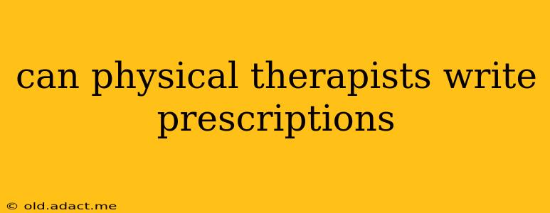 can physical therapists write prescriptions