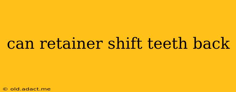 can retainer shift teeth back
