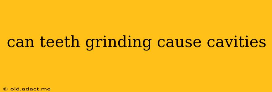can teeth grinding cause cavities