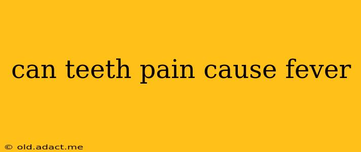 can teeth pain cause fever