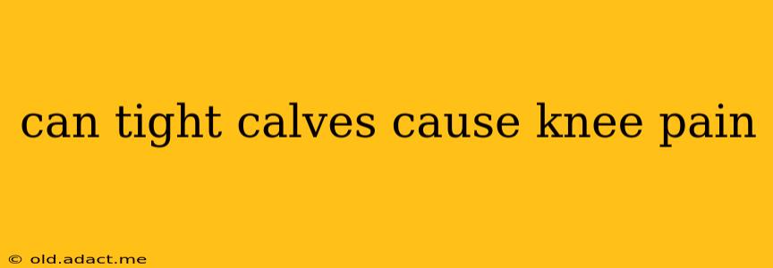 can tight calves cause knee pain