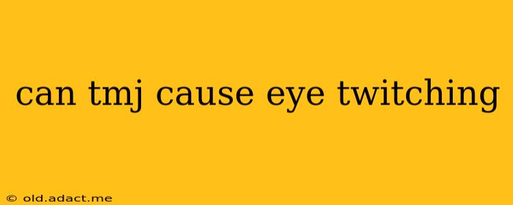can tmj cause eye twitching