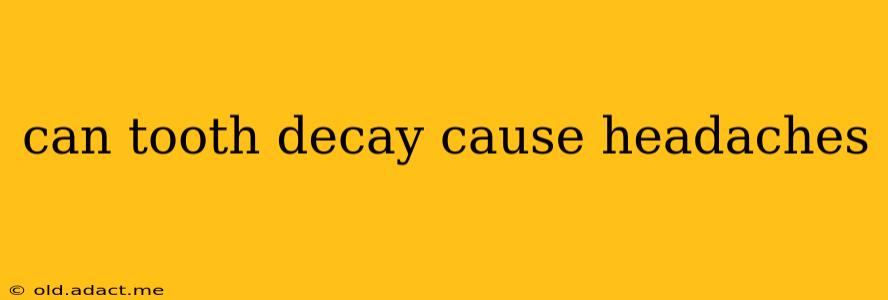 can tooth decay cause headaches