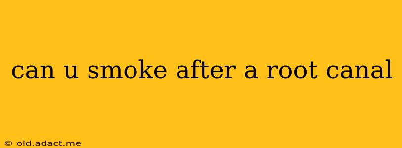 can u smoke after a root canal