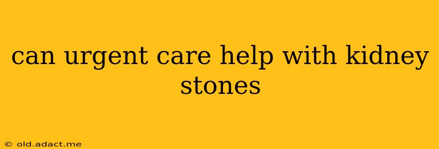 can urgent care help with kidney stones