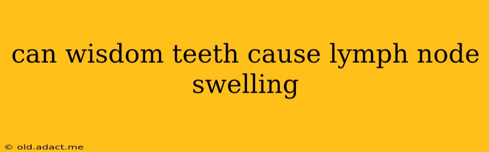 can wisdom teeth cause lymph node swelling