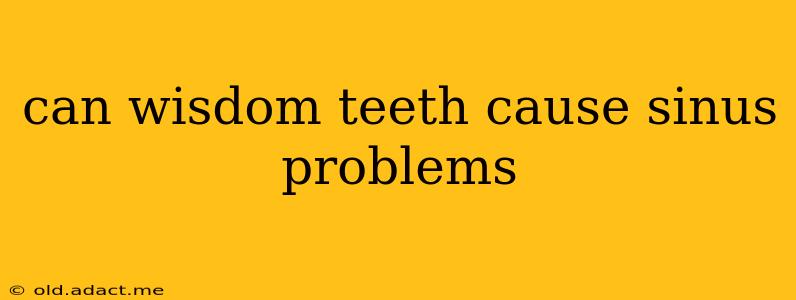 can wisdom teeth cause sinus problems