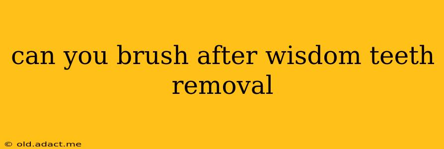 can you brush after wisdom teeth removal
