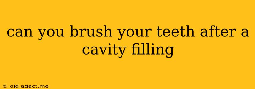 can you brush your teeth after a cavity filling