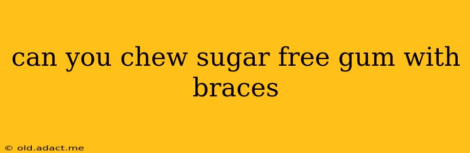can you chew sugar free gum with braces
