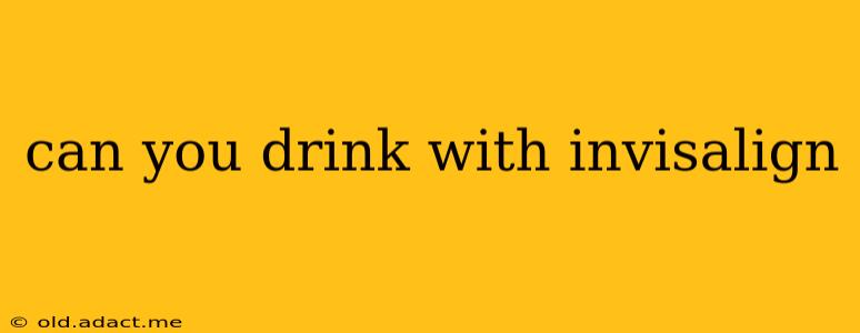 can you drink with invisalign