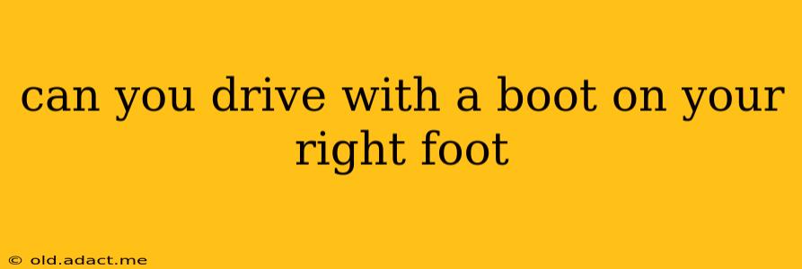 can you drive with a boot on your right foot