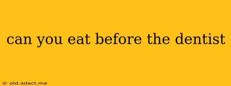 can you eat before the dentist