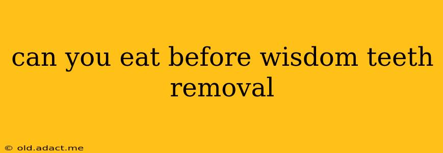 can you eat before wisdom teeth removal