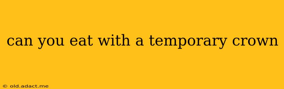can you eat with a temporary crown