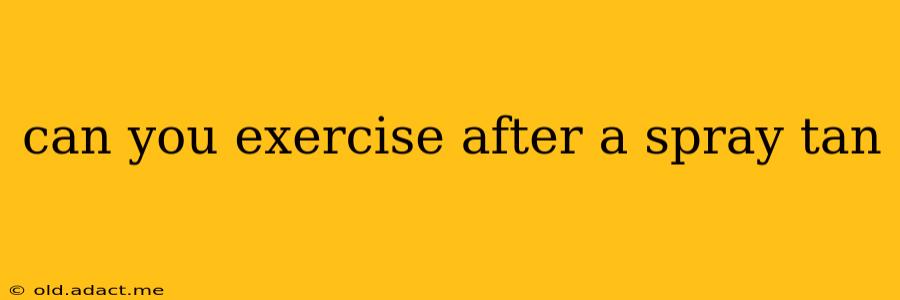 can you exercise after a spray tan