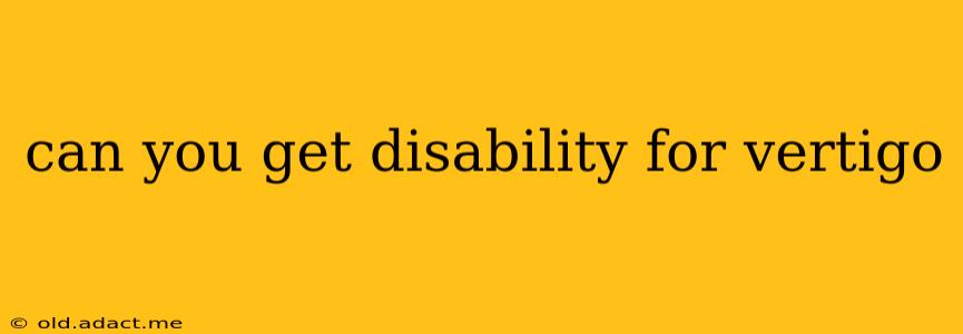 can you get disability for vertigo