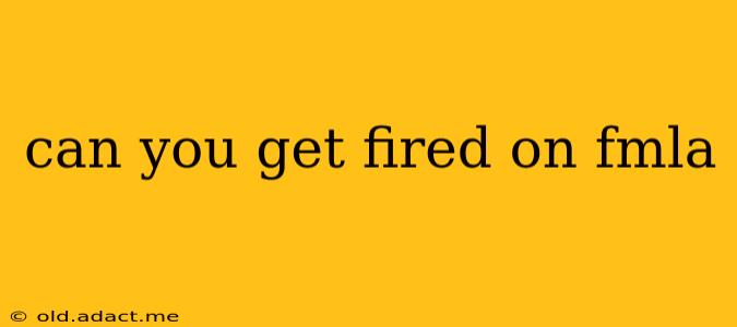 can you get fired on fmla