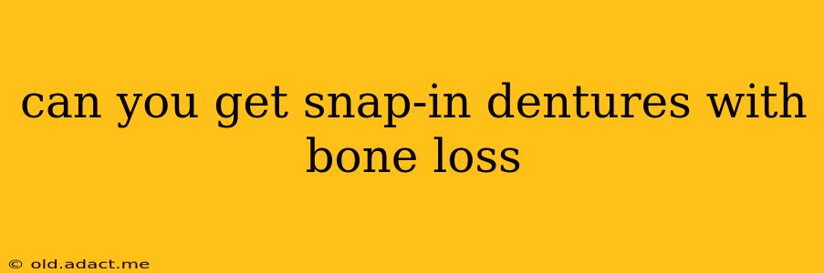 can you get snap-in dentures with bone loss