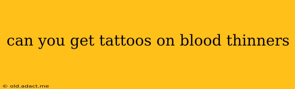 can you get tattoos on blood thinners