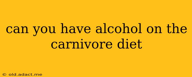 can you have alcohol on the carnivore diet