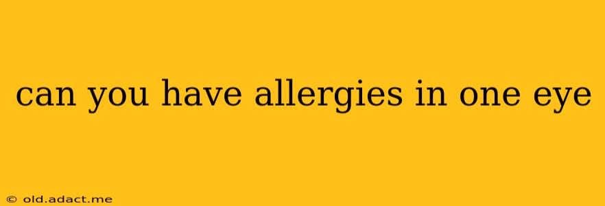 can you have allergies in one eye