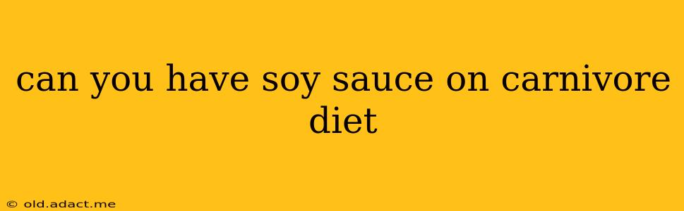 can you have soy sauce on carnivore diet