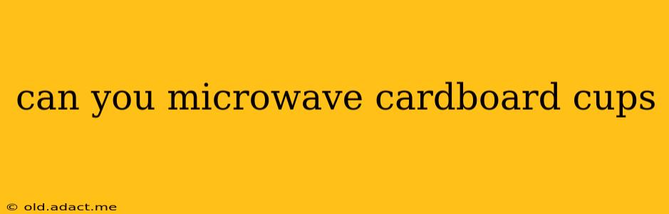 can you microwave cardboard cups