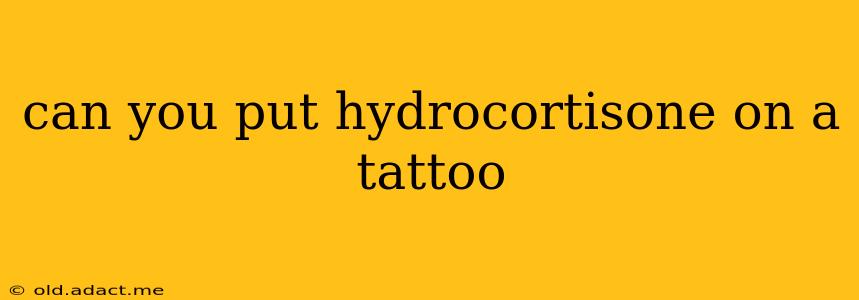 can you put hydrocortisone on a tattoo