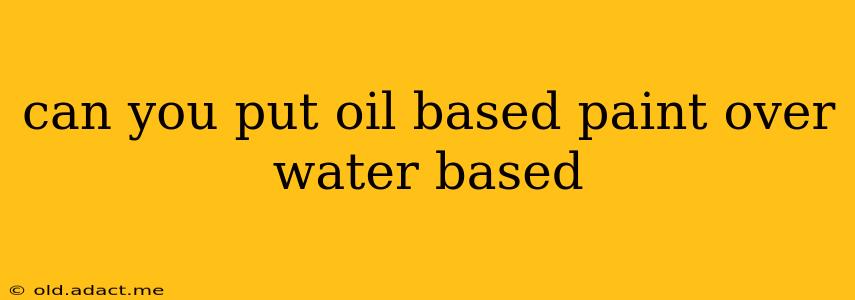 can you put oil based paint over water based