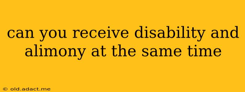 can you receive disability and alimony at the same time
