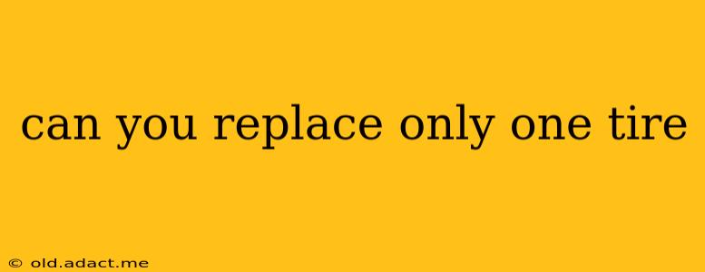 can you replace only one tire