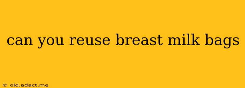 can you reuse breast milk bags
