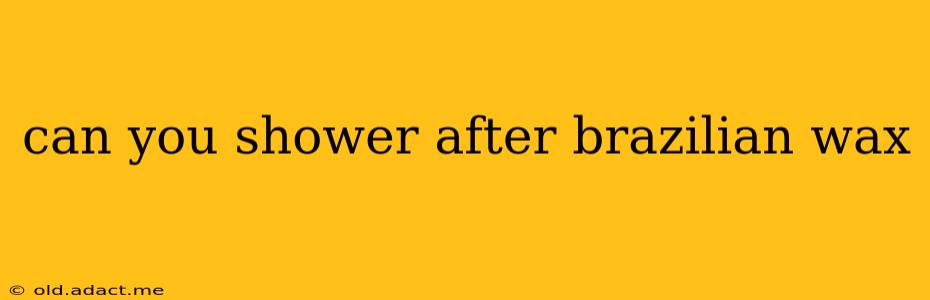 can you shower after brazilian wax