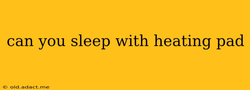 can you sleep with heating pad