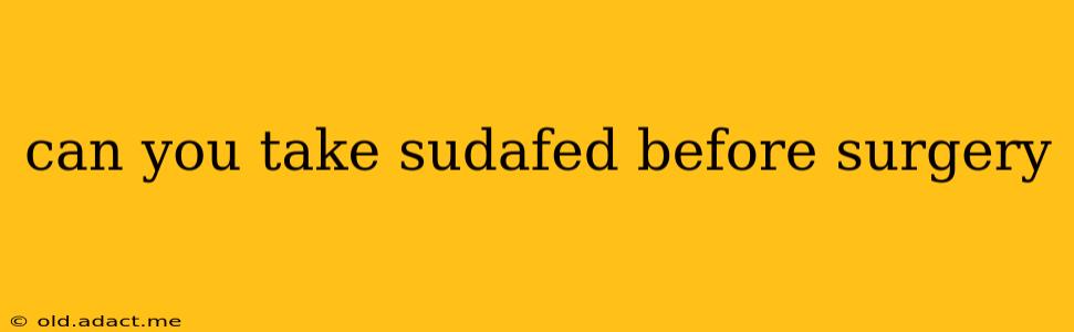 can you take sudafed before surgery