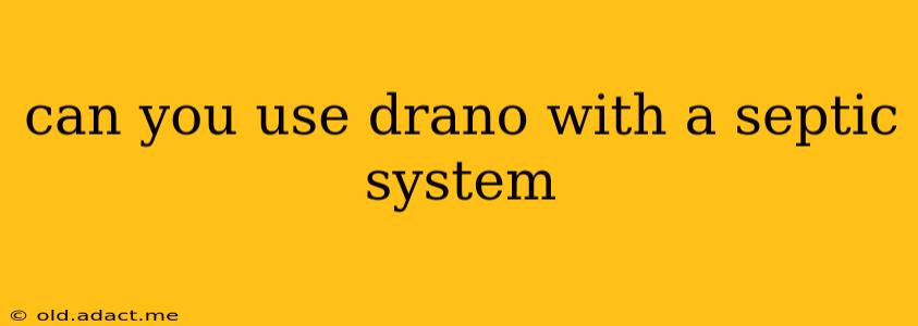 can you use drano with a septic system