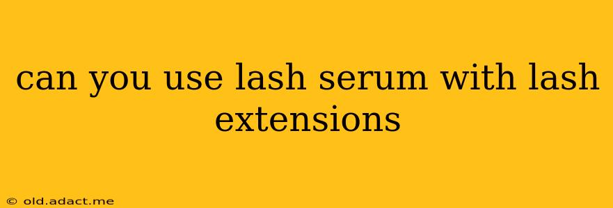 can you use lash serum with lash extensions
