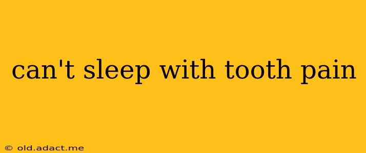can't sleep with tooth pain